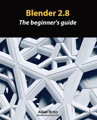 Blender 2.8: The beginner's guide (Brito Allan)(Paperback)