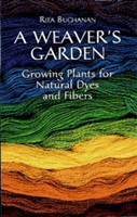 A Weaver's Garden: Growing Plants for Natural Dyes and Fibers (Buchanan Rita)(Paperback)
