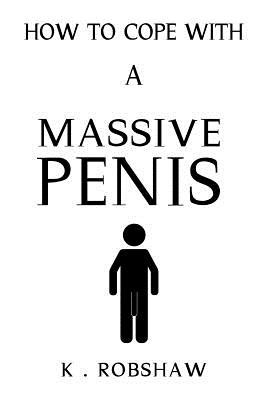 How To Cope With A Massive Penis: Inappropriate, outrageously funny joke notebook disguised as a real 6x9 paperback - fool your friends with this awes (Com Novelty-Notebooks)(Paperback)