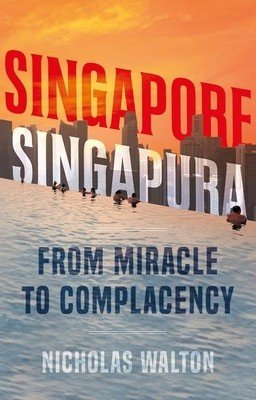 Singapore, Singapura: From Miracle to Complacency (Walton Nicholas)(Pevná vazba)
