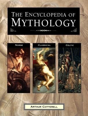 The Encyclopedia of Mythology: Norse, Classical, Celtic (Cotterell Arthur)(Paperback)