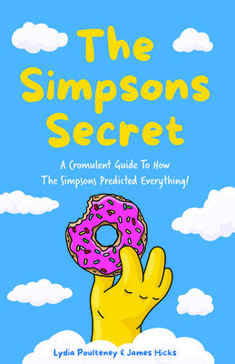 The Simpsons Secret: A Cromulent Guide to How the Simpsons Predicted Everything! (Dad Gift) (Poulteney Lydia)(Paperback)