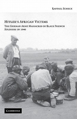 Hitler's African Victims: The German Army Massacres of Black French Soldiers in 1940 (Scheck Raffael)(Paperback)