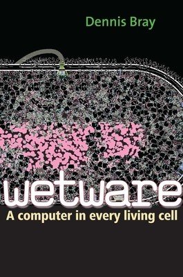 Wetware: A Computer in Every Living Cell (Bray Dennis)(Paperback)