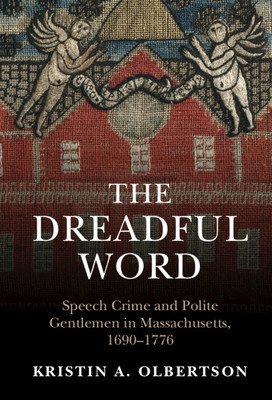 The Dreadful Word: Speech Crime and Polite Gentlemen in Massachusetts, 1690-1776 (Olbertson Kristin A.)(Pevná vazba)