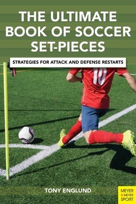 The Ultimate Book of Soccer Set-Pieces: Strategies for Attack and Defense Restarts (Englund Tony)(Paperback)