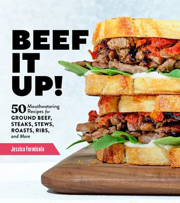 Beef It Up!: 50 Mouthwatering Recipes for Ground Beef, Steaks, Stews, Roasts, Ribs, and More (Formicola Jessica)(Paperback)
