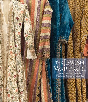 The Jewish Wardrobe: From the Collection of the Israel Museum, Jerusalem (Juhasz Esther)(Pevná vazba)