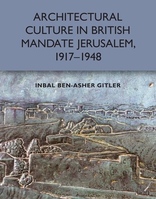 Architectural Culture in British-Mandate Jerusalem, 1917-1948 (Gitler Inbal Ben-Asher)(Paperback)