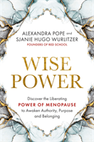 Wise Power - Discover the Liberating Power of Menopause to Awaken Authority, Purpose and Belonging (Pope Alexandra)(Paperback / softback)