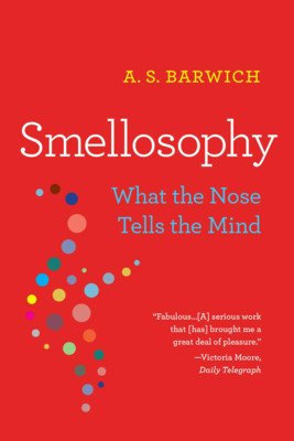 Smellosophy: What the Nose Tells the Mind (Barwich A. S.)(Paperback)