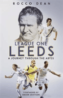 League One Leeds - A Journey Through the Abyss (Dean Rocco)(Pevná vazba)