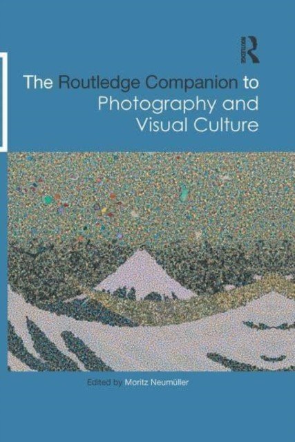 The Routledge Companion to Photography and Visual Culture (Neumller Moritz)(Paperback)