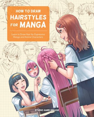 How to Draw Hairstyles for Manga: Learn to Draw Hair for Expressive Manga and Anime Characters (Studio Hard Deluxe)(Paperback)