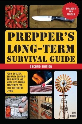 Prepper's Long-Term Survival Guide: 2nd Edition: Food, Shelter, Security, Off-The-Grid Power, and More Lifesaving Strategies for Self-Sufficient Livin (Cobb Jim)(Paperback)