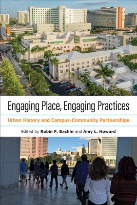 Engaging Place, Engaging Practices: Urban History and Campus-Community Partnerships (Bachin Robin Faith)(Paperback)