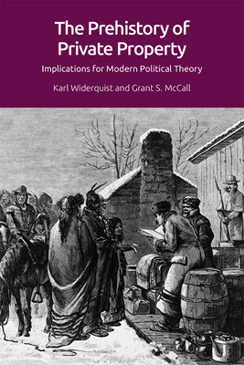 The Prehistory of Private Property: Implications for Modern Political Theory (Widerquist Karl)(Paperback)
