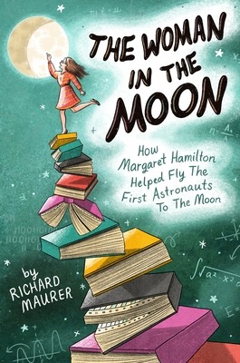 The Woman in the Moon: How Margaret Hamilton Helped Fly the First Astronauts to the Moon (Maurer Richard)(Pevná vazba)