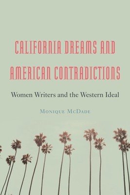 California Dreams and American Contradictions: Women Writers and the Western Ideal (McDade Monique)(Pevná vazba)