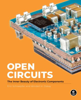 Open Circuits: The Inner Beauty of Electronic Components (Oskay Windell)(Pevná vazba)