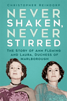 Never Shaken, Never Stirred - The Story of Ann Fleming and Laura, Duchess of Marlborough (Reindorp Christopher)(Pevná vazba)