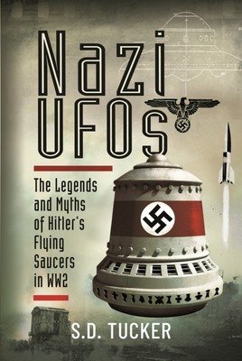 Nazi UFOs: The Legends and Myths of Hitler's Flying Saucers in Ww2 (Tucker S. D.)(Pevná vazba)