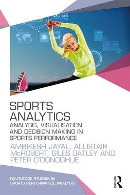Sports Analytics: Analysis, Visualisation and Decision Making in Sports Performance (Jayal Ambikesh)(Paperback)