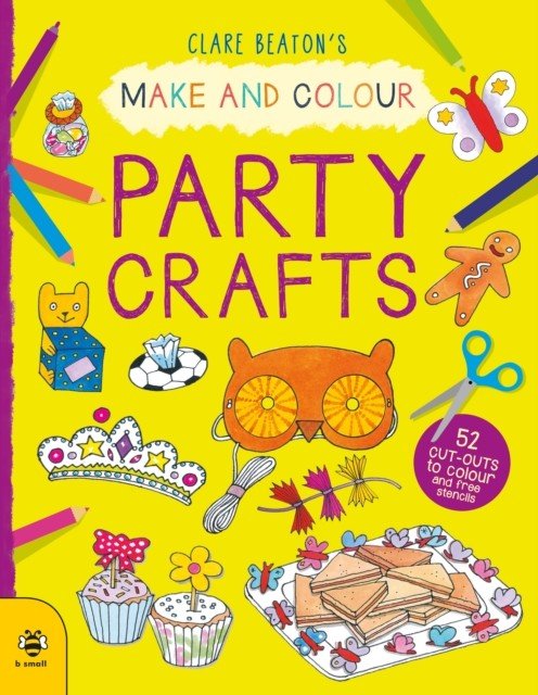 Make & Colour Party Crafts - 52 Cut-Outs to Colour and Free Stencils (Beaton Clare)(Paperback / softback)