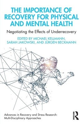 The Importance of Recovery for Physical and Mental Health: Negotiating the Effects of Underrecovery (Kellmann Michael)(Paperback)