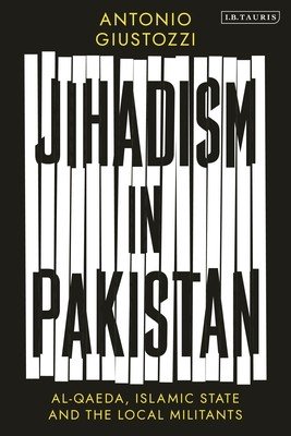 Jihadism in Pakistan: Al-Qaeda, Islamic State and the Local Militants (Giustozzi Antonio)(Paperback)
