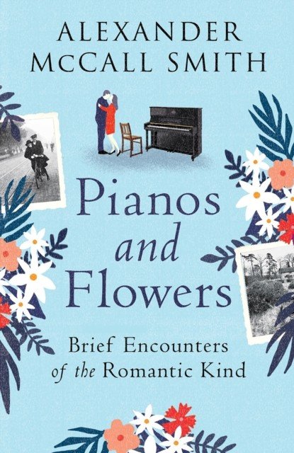 Pianos and Flowers - Brief Encounters of the Romantic Kind (McCall Smith Alexander)(Paperback / softback)