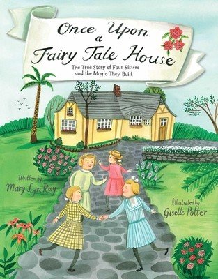 Once Upon a Fairy Tale House: The True Story of Four Sisters and the Magic They Built (Ray Mary Lyn)(Pevná vazba)
