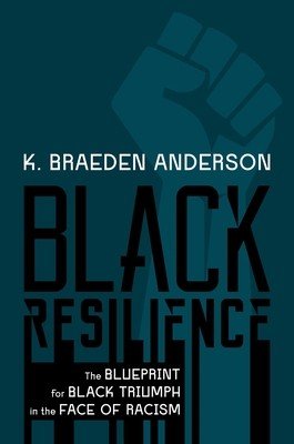 Black Resilience: The Blueprint for Black Triumph in the Face of Racism (Anderson K. Braeden)(Pevná vazba)