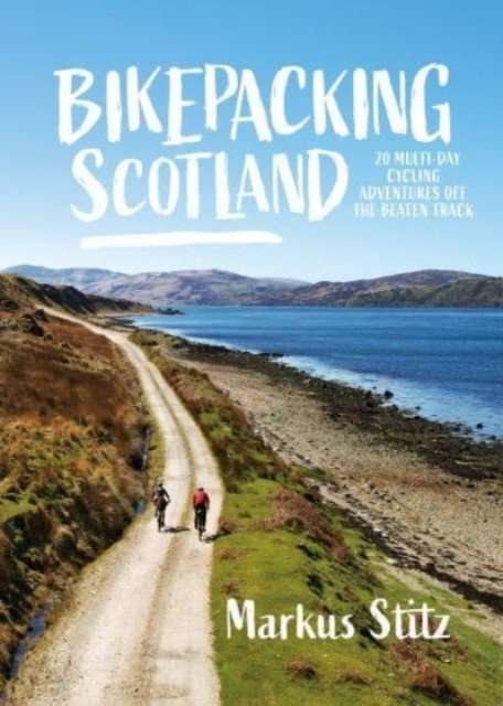 Bikepacking Scotland - 20 multi-day cycling adventures off the beaten track (Stitz Markus)(Paperback / softback)