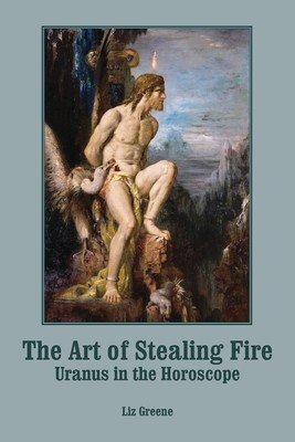 The Art of Stealing Fire: Uranus in the Horoscope (Greene Liz)(Paperback)