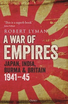 A War of Empires: Japan, India, Burma & Britain: 1941-45 (Lyman Robert)(Paperback)