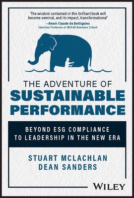 The Adventure of Sustainable Performance: Beyond Esg Compliance to Leadership in the New Era (Sanders Dean)(Pevná vazba)