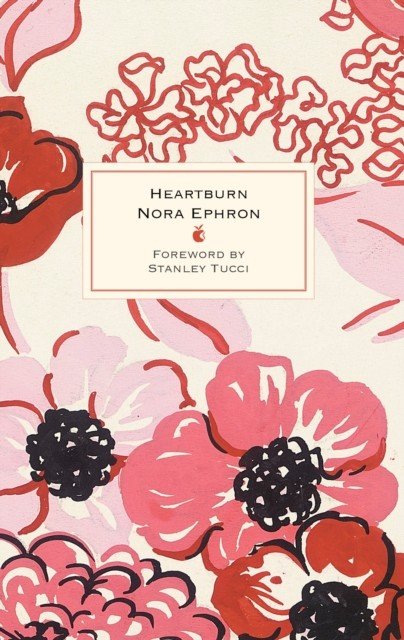 Heartburn - 40th Anniversary Edition - with a Foreword by Stanley Tucci (Ephron Nora)(Pevná vazba)