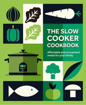 The Slow Cooker Cookbook: Affordable and Convenient Meals for Your Family (Ryland Peters & Small)(Pevná vazba)