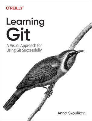 Learning Git: A Hands-On and Visual Guide to the Basics of Git (Skoulikari Anna)(Paperback)