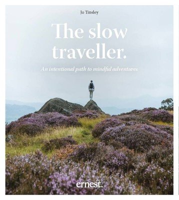 The Slow Traveller: An Intentional Path to Mindful Adventures (Tinsley Jo)(Pevná vazba)
