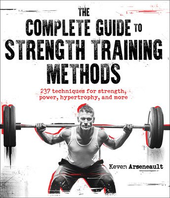 The Complete Guide to Strength Training Methods (Arseneault Keven)(Paperback)