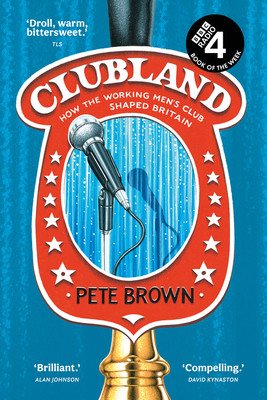 Clubland: How the Working Men's Club Shaped Britain (Brown Pete)(Paperback)