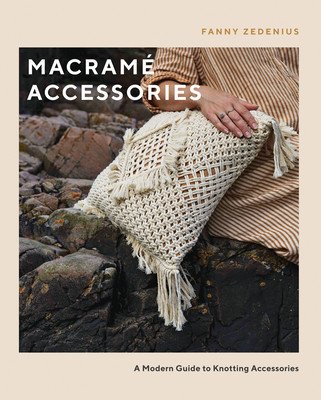 Macram Accessories: A Modern Guide to Knotting Accessories (Zedenius Fanny)(Paperback)