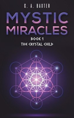 Mystic Miracles - Book 1 (Baxter C. A.)(Paperback)