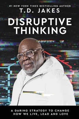 Disruptive Thinking: A Daring Strategy to Change How We Live, Lead, and Love (Jakes T. D.)(Pevná vazba)