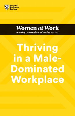 Thriving in a Male-Dominated Workplace (HBR Women at Work Series) (Review Harvard Business)(Paperback)