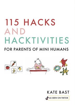 115 Hacks and Hacktivities for Parents of Mini Humans (Bast Katherine)(Pevná vazba)