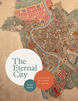 The Eternal City: A History of Rome in Maps (Maier Jessica)(Pevná vazba)