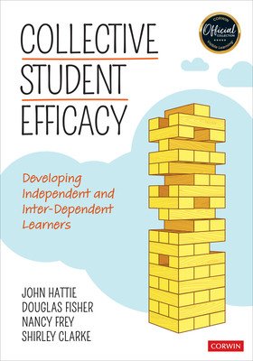Collective Student Efficacy: Developing Independent and Inter-Dependent Learners (Hattie John)(Paperback)